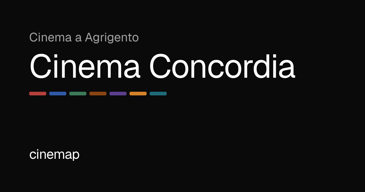 Cinema Concordia Agrigento: Programmazione, Orari e Biglietti | CineMap