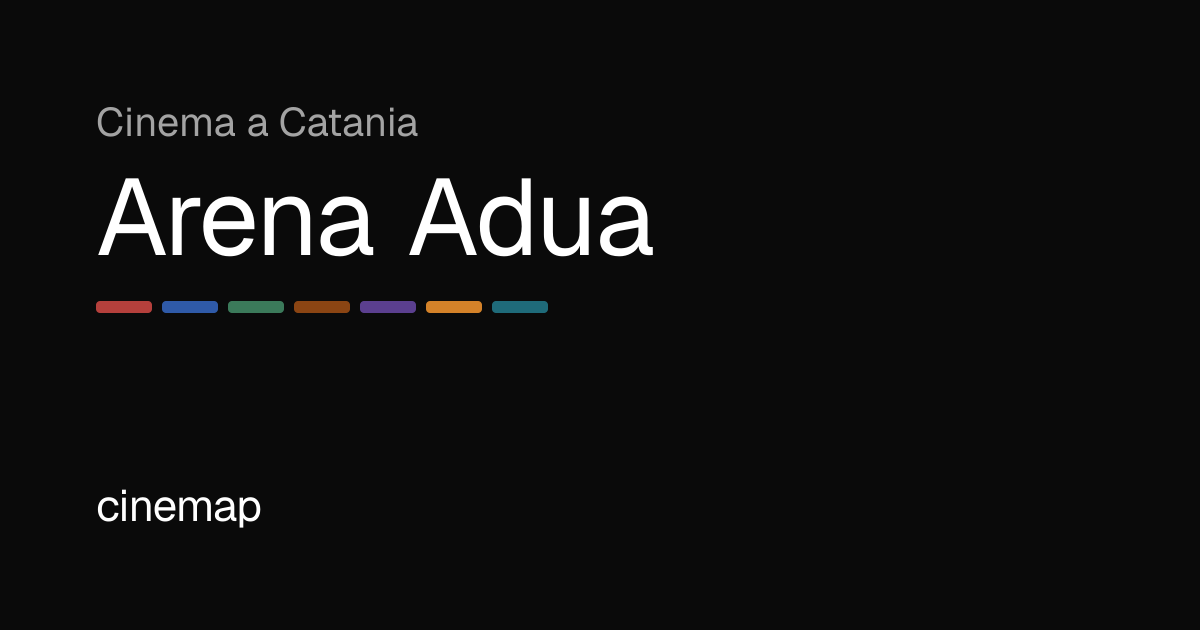 Arena Adua Catania: Programmazione, Orari e Biglietti | CineMap