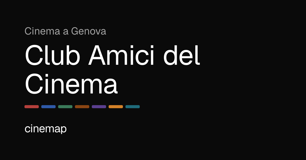 Club Amici del Cinema Genova: Programmazione, Orari e Biglietti | CineMap