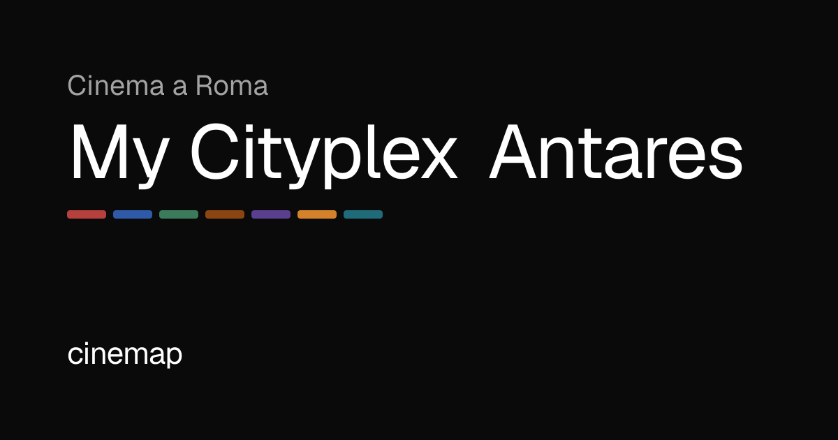 My Cityplex Antares Roma: Programmazione, Orari e Biglietti | CineMap